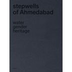 Stepwells of Ahmedabad: Water, gender and heritage | Premis FAD  | Pensament i Crítica