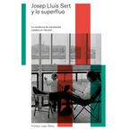 Josep Lluís Sert y lo superfluo | Premis FAD  | Thought and Criticism