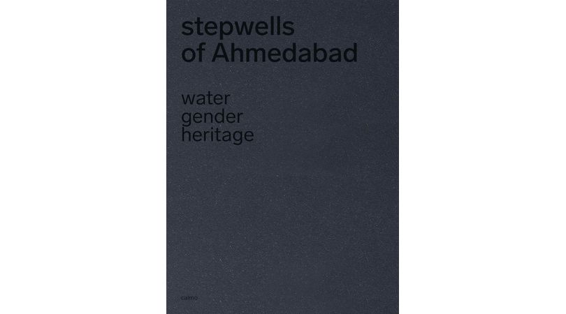 Stepwells of ahmedabad: water, gender and heritage | Premis FAD 2021 | Pensamiento y Crítica